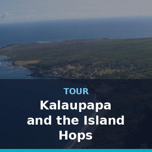 Kalaupapa and the Island Hops